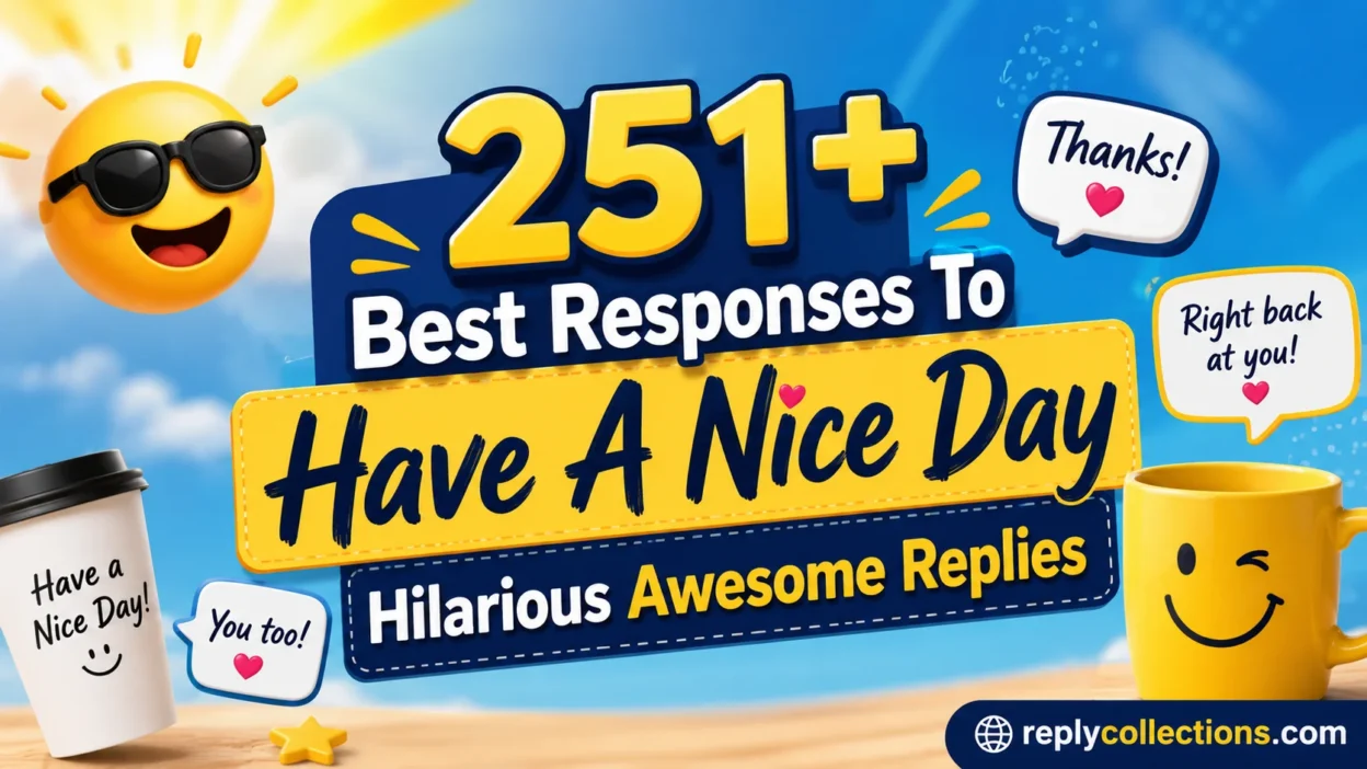 Best Responses To Have A Nice Day Hilarious Awesome Replies