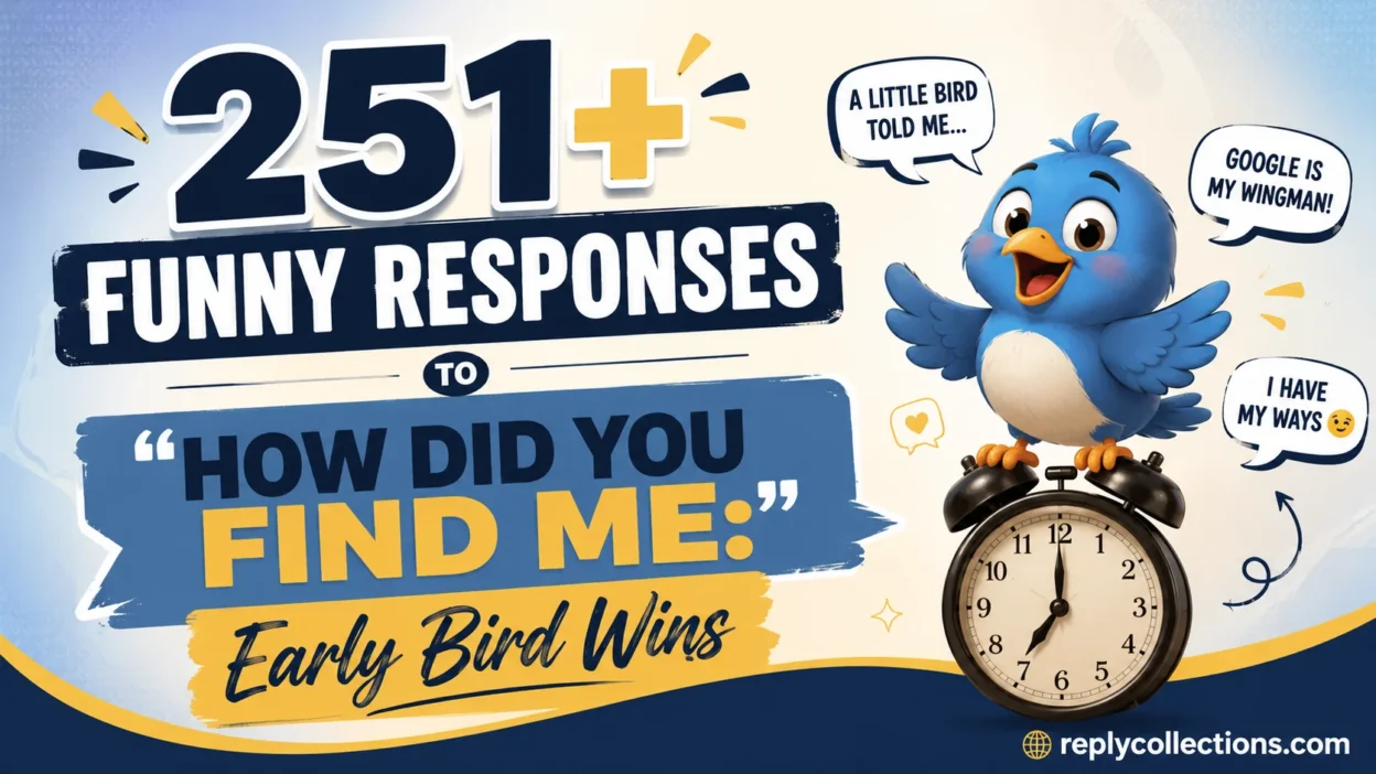 Funny Responses To How Did You Find Me: Early Bird Wins