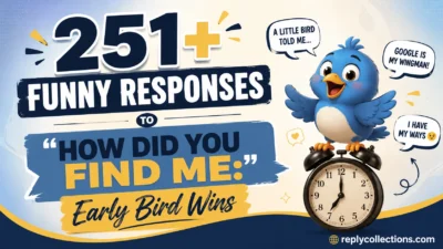 Funny Responses To How Did You Find Me: Early Bird Wins