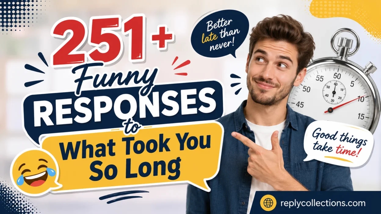 Funny Responses to What Took You So Long: Instant Laughs