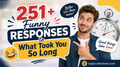Funny Responses to What Took You So Long: Instant Laughs
