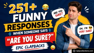 Funny Responses When Says “Are You Sure?”: Clapbacks