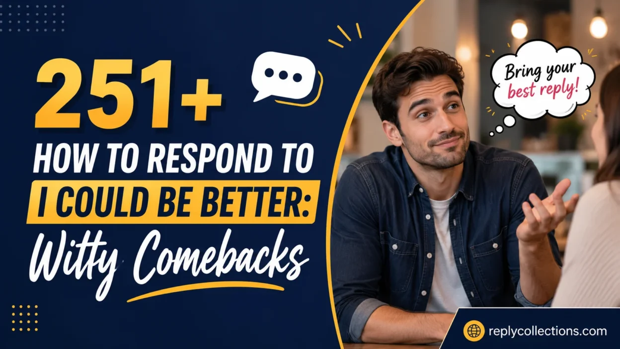 How to Respond to I Could Be Better: Witty Comebacks