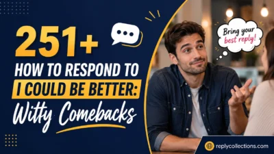 How to Respond to I Could Be Better: Witty Comebacks
