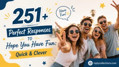 Perfect Responses to Hope You Have Fun: Quick & Clever