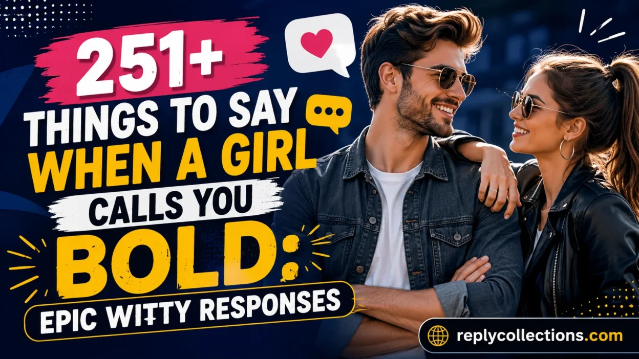 Things To Say When A Girl Calls You Bold: Epic Witty Responses